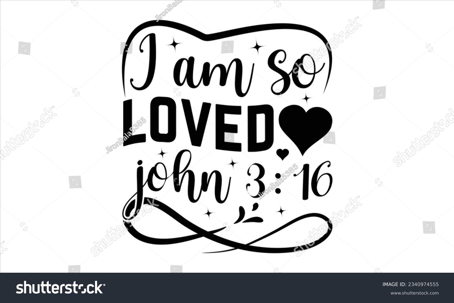 SVG of  I Am So Loved John 3:16 - Valentines Day t shirt design Design, Calligraphy graphic design, Illustration for prints on t-shirts and bags, posters, cards, Hand drawn lettering phrase, for Cutting Mach svg