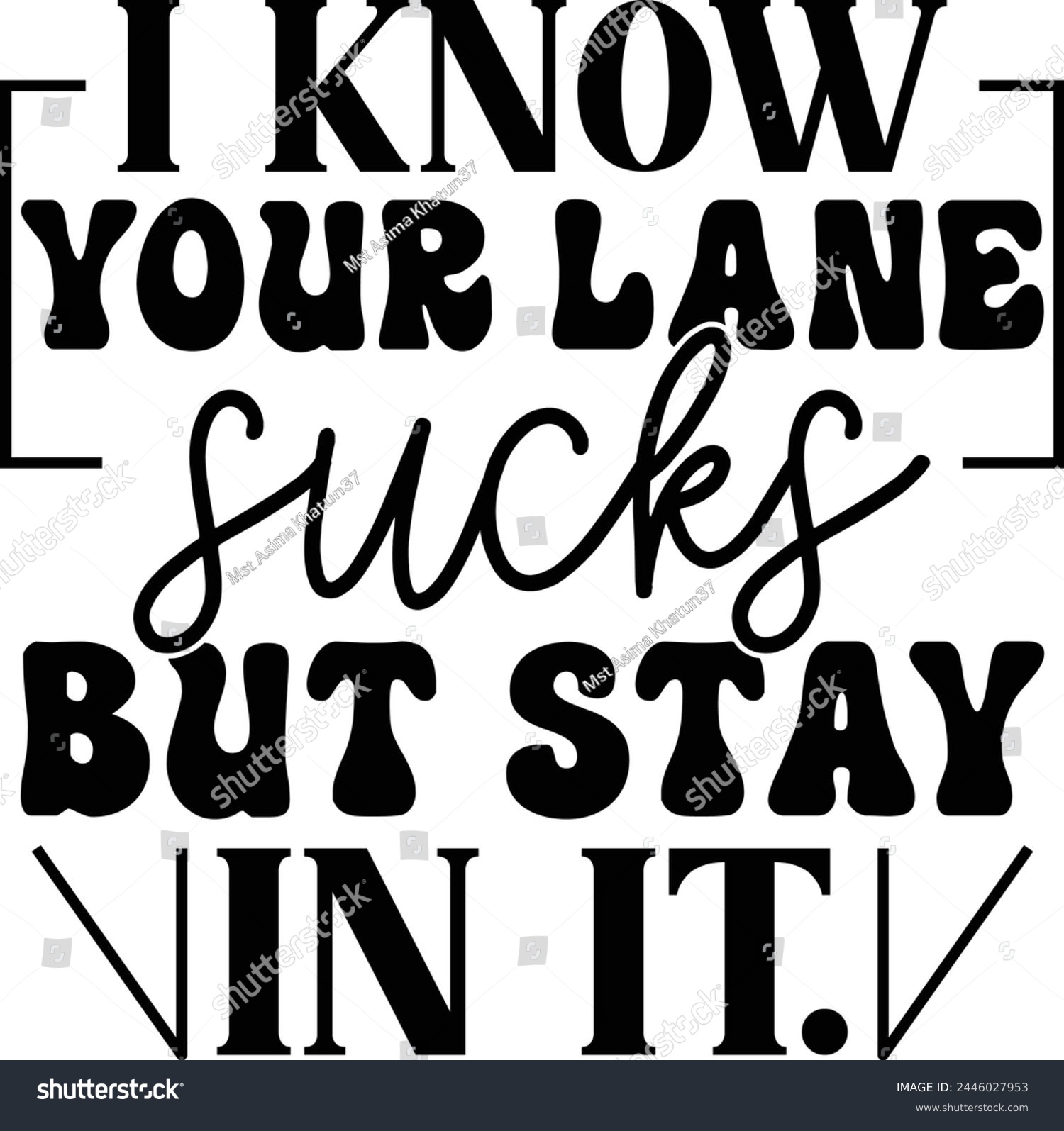 SVG of 
I Know Your Lane Sucks But Stay In It T shirt Design Lover svg
