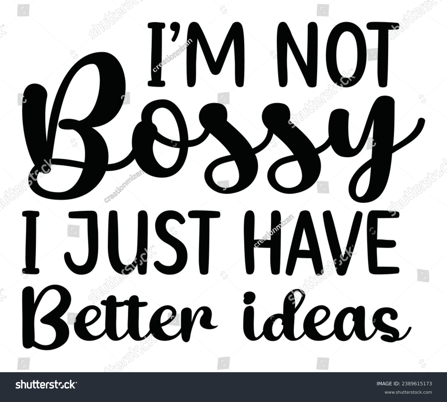 SVG of  i’m not bossy i just have better ideas Svg,Dad, boss,Mom Quote,boss,big boss,Baby Boss svg