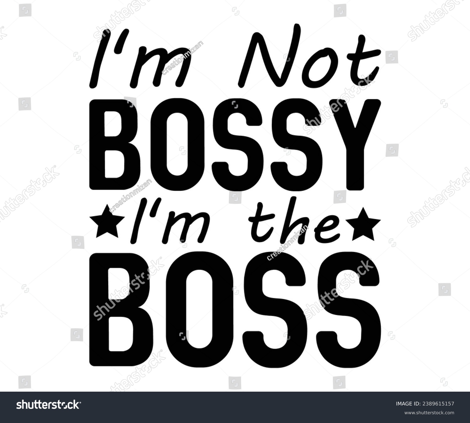 SVG of  I'm Not Bossy I'm the Boss Svg,Dad, boss,Mom Quote,boss,big boss,Baby Boss svg