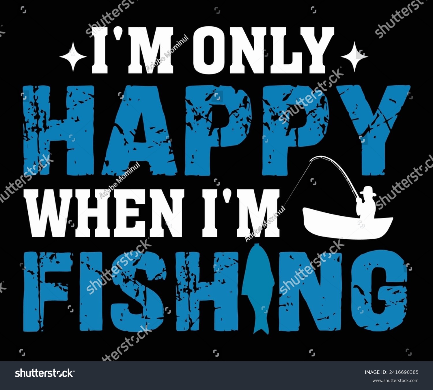 SVG of 
 I'm only Happy When I'm Fishing Svg,Typography,Father's Day Svg,Papa svg,Grandpa Svg,Father's Day Saying Qoutes,Dad Svg,Funny Father, Gift For Dad Svg,Daddy Svg,Family Svg,T shirt Design,Cut Files svg
