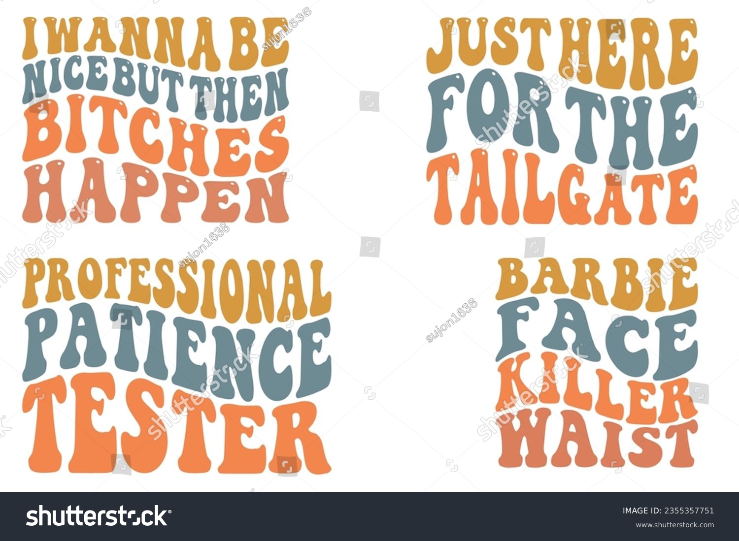 SVG of  I want to be nice, but then bitches happen, just here for the tailgate, Professional Patience Tester, Barbie Face Killer Waist retro wavy SVG bundle t-shirt svg
