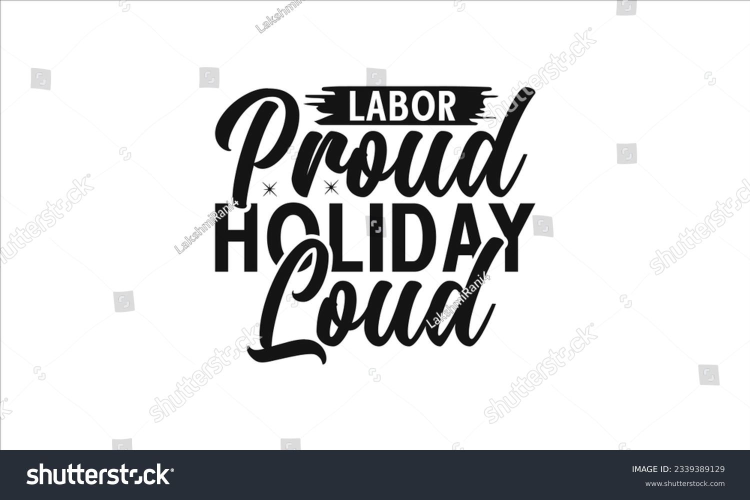 SVG of  Labor Proud Holiday Loud -  Lettering design for greeting banners, Mouse Pads, Prints, Cards and Posters, Mugs, Notebooks, Floor Pillows and T-shirt prints design.
 svg