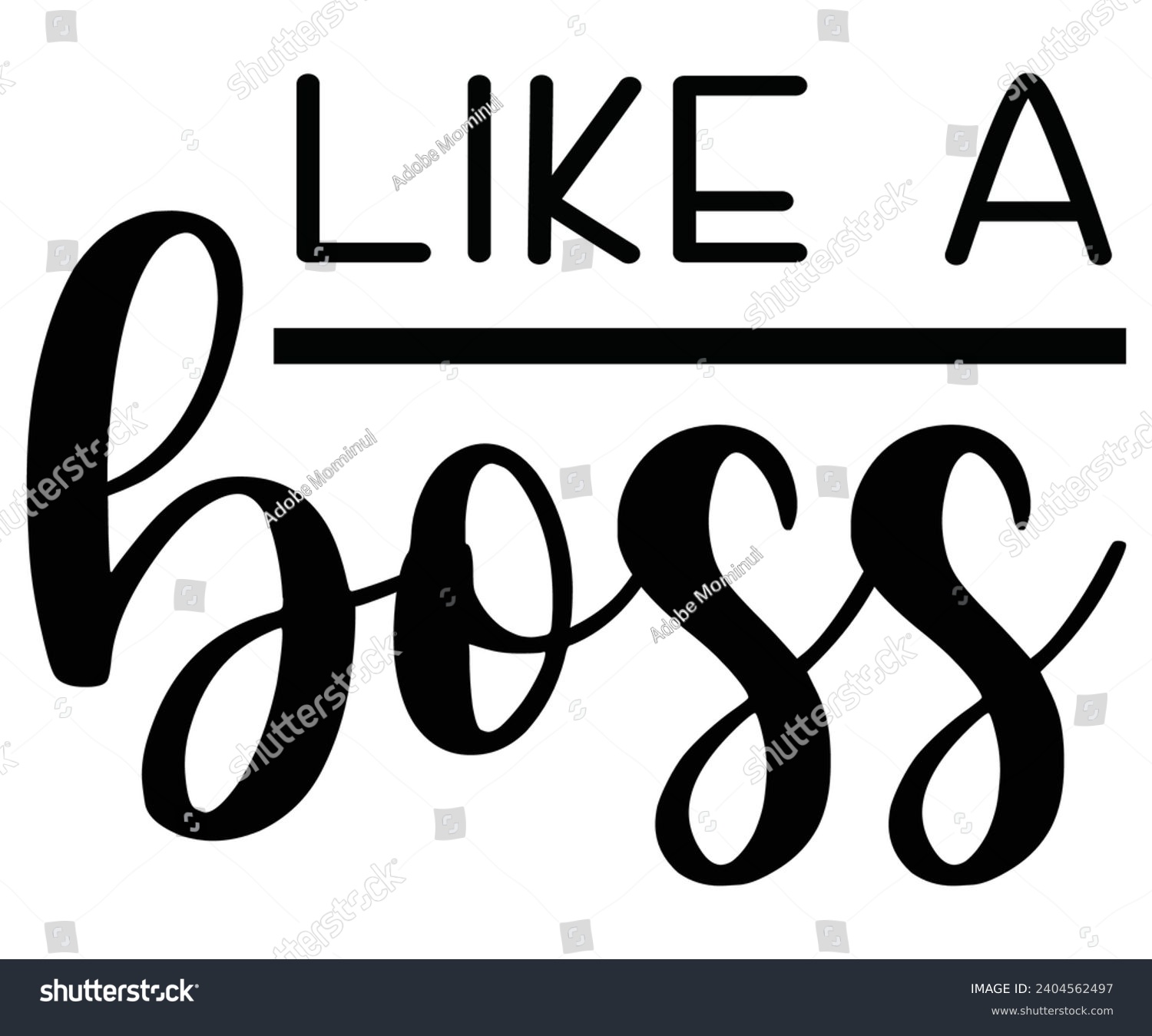 SVG of  Like A Boss Svg,Happy Boss Day svg,Boss Saying Quotes,Boss Day T-shirt,Gift for Boss,Great Jobs,Happy Bosses Day t-shirt,Girl Boss Shirt,Motivational Boss,Cut File,Circut And Silhouette,Commercial  svg