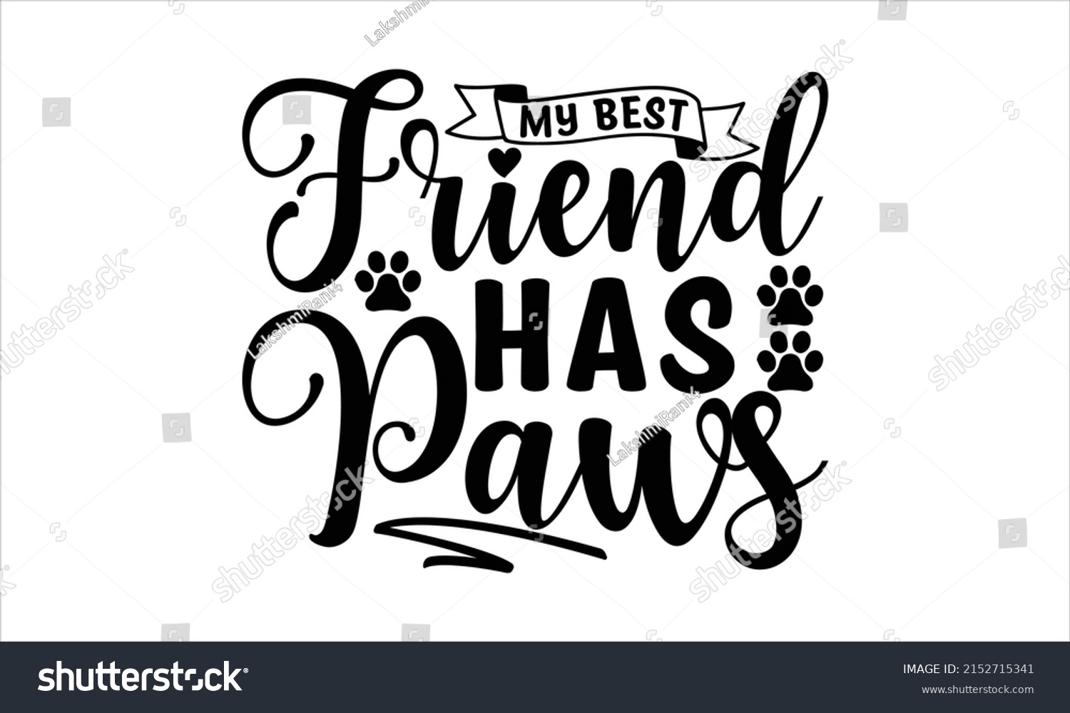 SVG of  My best friend has paws  -   Lettering design for greeting banners, Mouse Pads, Prints, Cards and Posters, Mugs, Notebooks, Floor Pillows and T-shirt prints design. svg