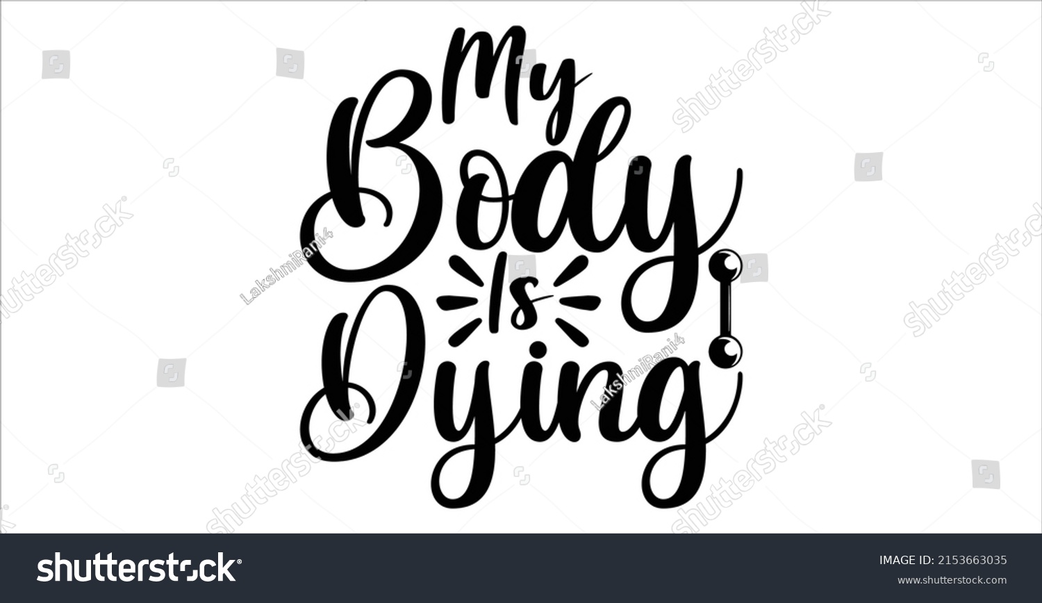 SVG of  My Body Is Dying  -   Lettering design for greeting banners, Mouse Pads, Prints, Cards and Posters, Mugs, Notebooks, Floor Pillows and T-shirt prints design.
 svg