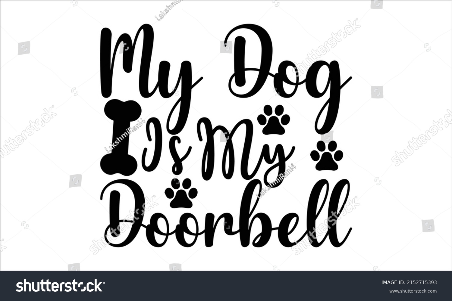 SVG of  My dog is my doorbell  -   Lettering design for greeting banners, Mouse Pads, Prints, Cards and Posters, Mugs, Notebooks, Floor Pillows and T-shirt prints design.
 svg