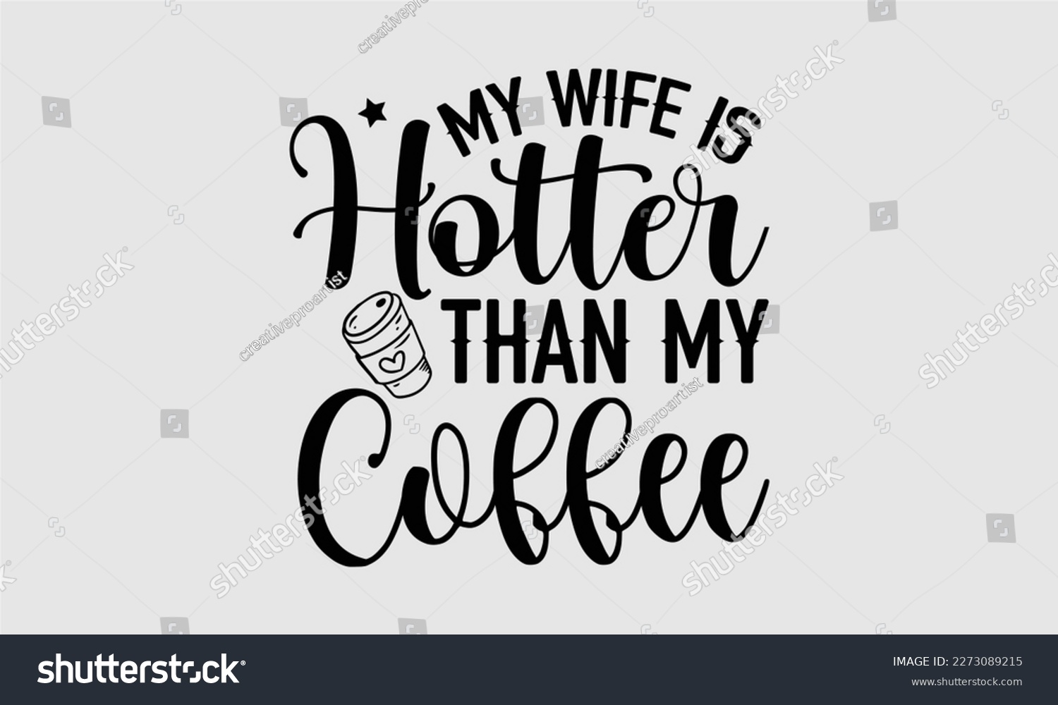 SVG of 
My wife is hotter than my coffee- Wife T- shirt design, Hand drawn vintage illustration with hand-lettering and decoration elements, greeting card template with typography text, eps, svg Files for Cu svg