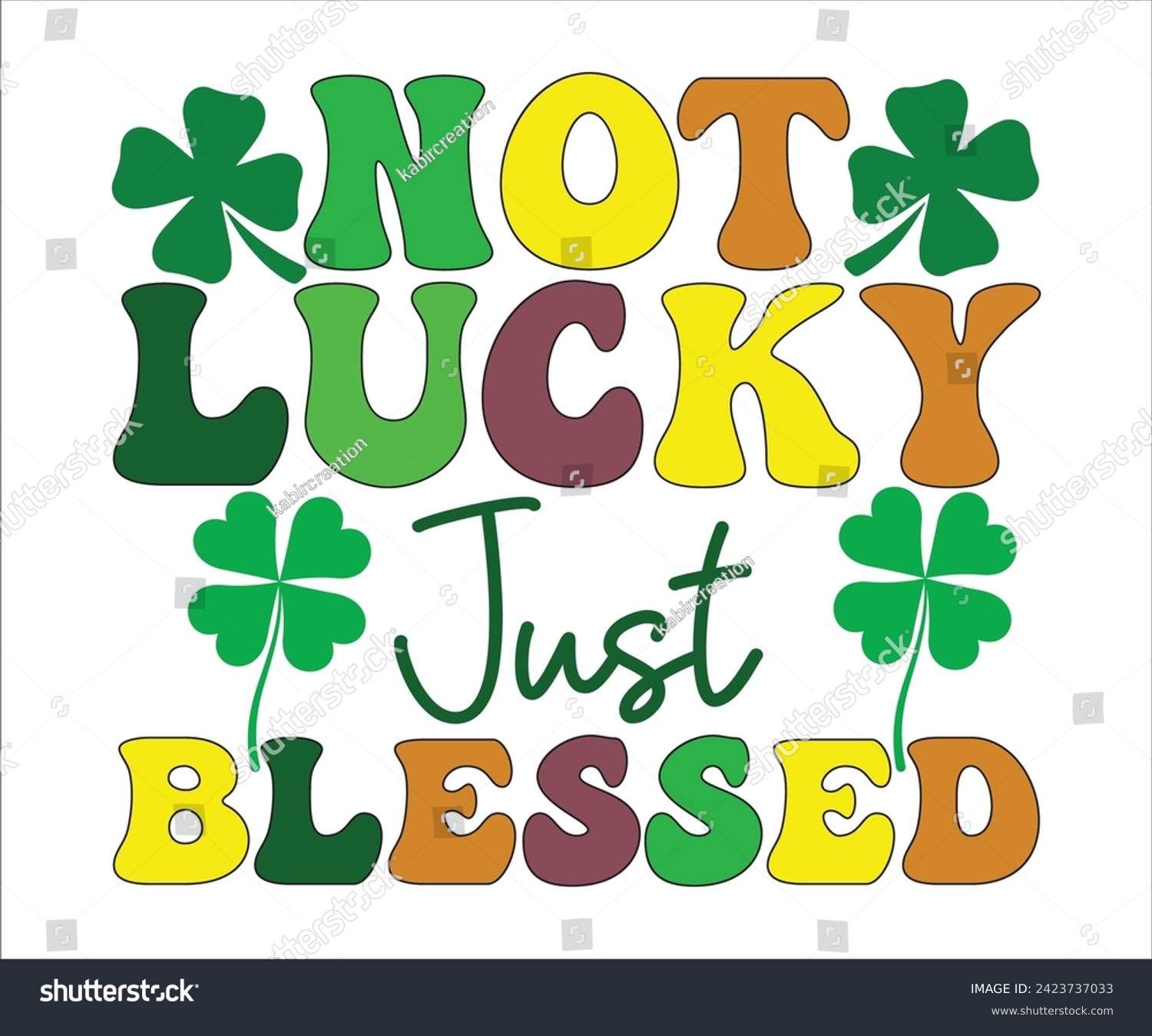SVG of  Not Lucky Just Blessed SVG,St Patricks Day T-Shirt, St Patrick's Retro svg,Lucky Vibes T-shirt, Saint Patricks Day shirt, Happy St Patricks Day, Cut File for Cricut svg