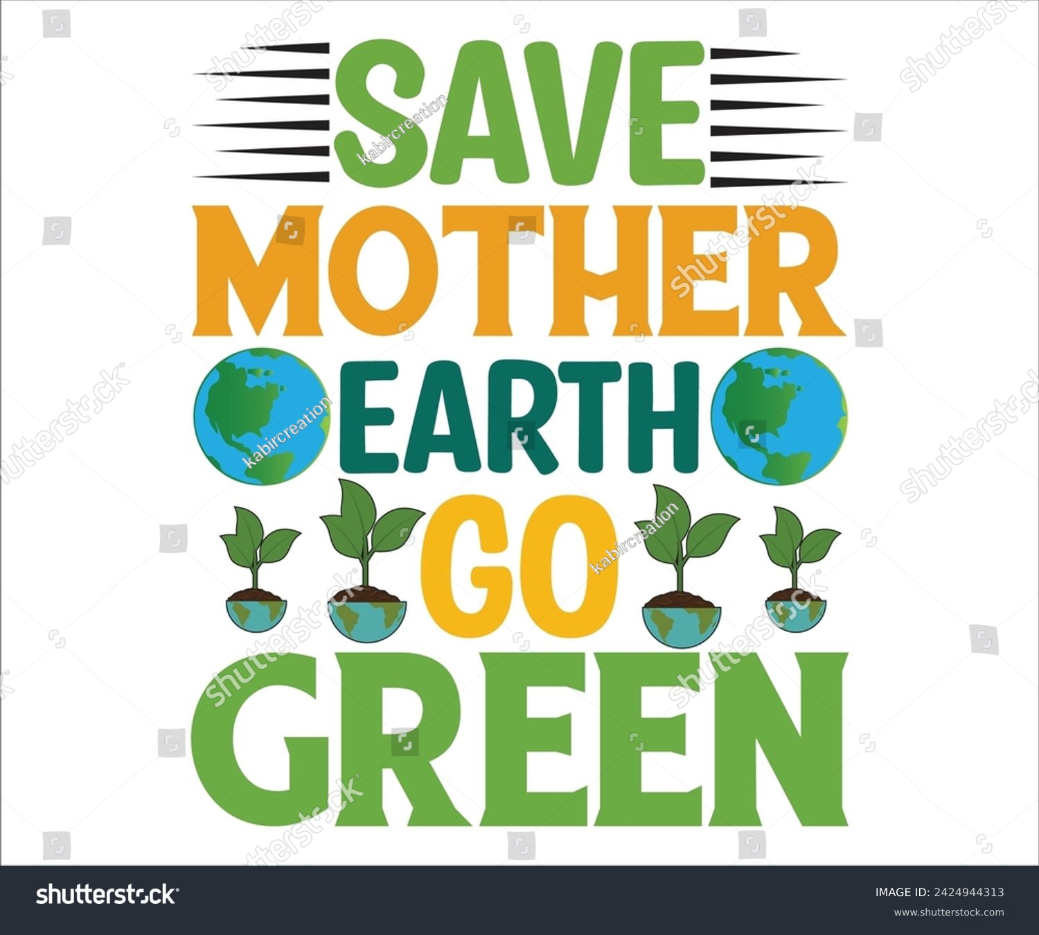SVG of  Save Mother  Go GreenT-shirt, Happy earth day svg,Mother Earth T-shirt, Earth Day Sayings, Environmental Quotes, Earth Day T-shirt, Cut Files For Cricut svg
