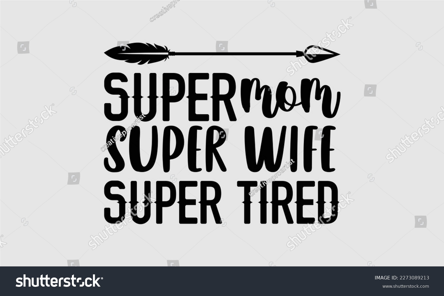 SVG of 
Super mom super wife super tired- Wife T- shirt design, Hand drawn vintage illustration with hand-lettering and decoration elements, greeting card template with typography text, eps, svg Files for Cu svg
