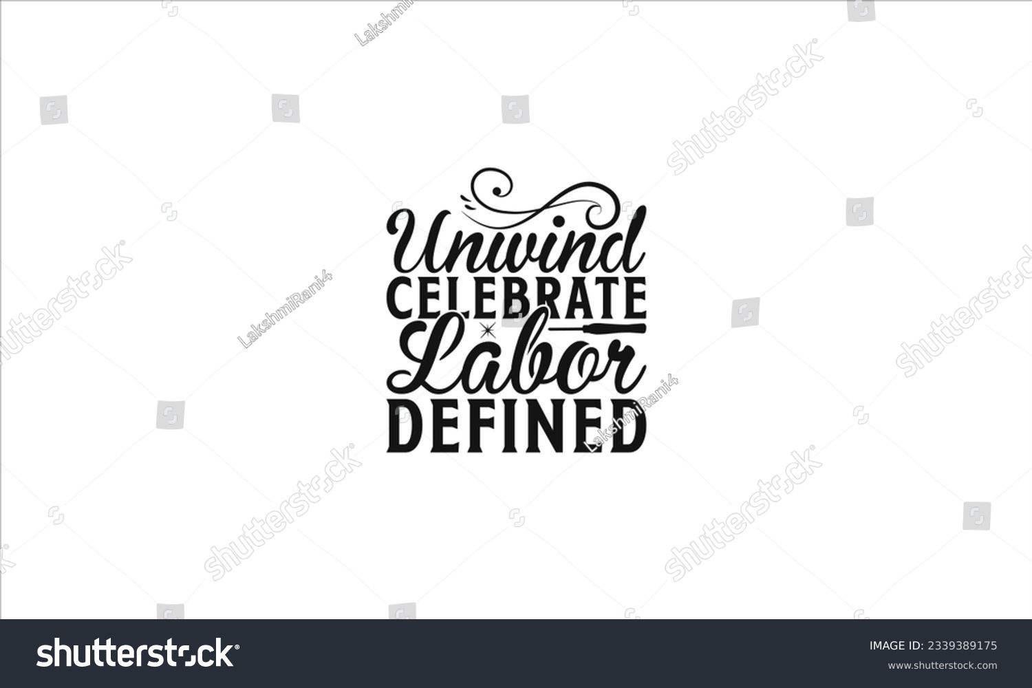 SVG of  Unwind Celebrate Labor Defined -  Lettering design for greeting banners, Mouse Pads, Prints, Cards and Posters, Mugs, Notebooks, Floor Pillows and T-shirt prints design.
 svg