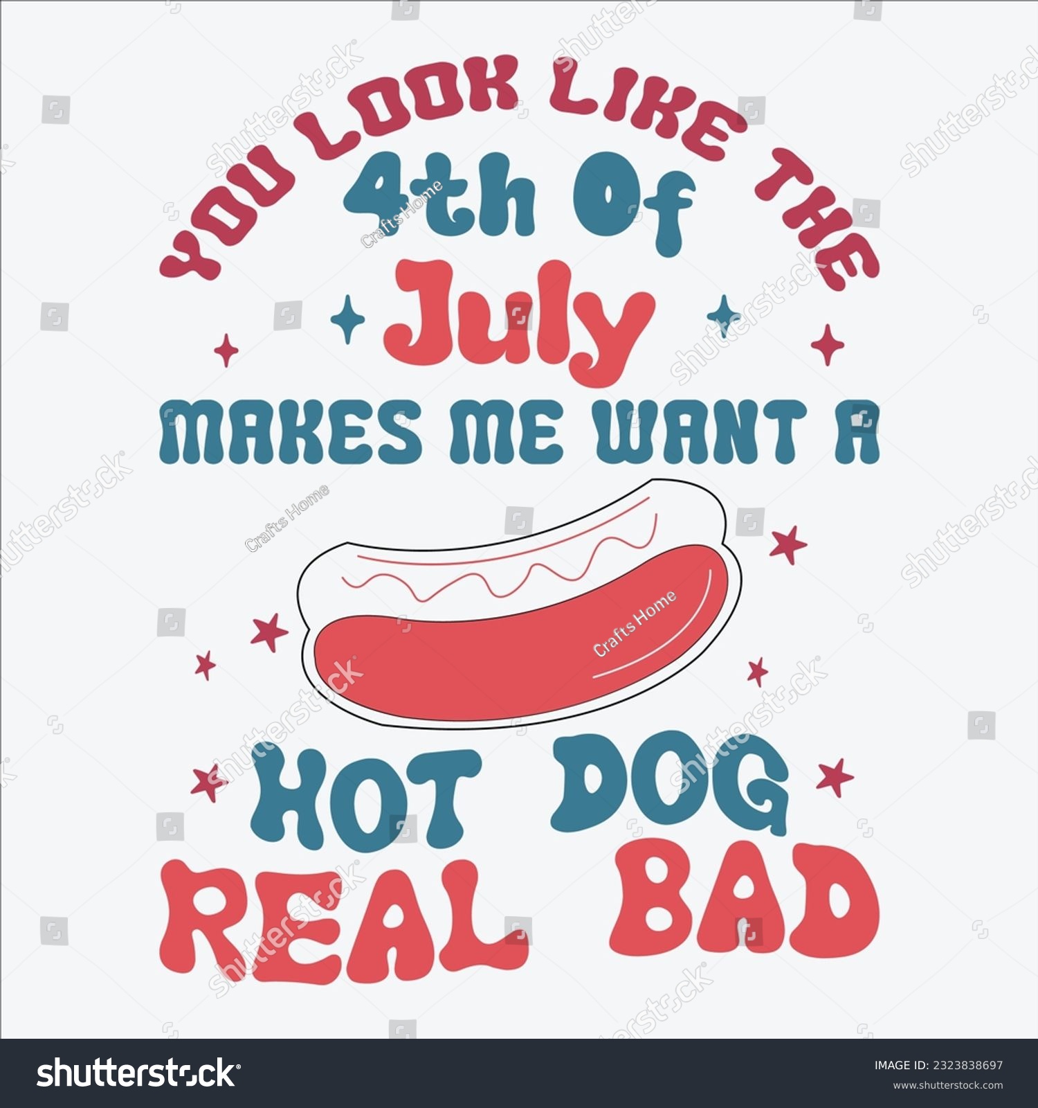 SVG of  You Look Like The 4th Of July Makes Me Want A Hot Dog Real Bad, 4th Of July, 4th Of July Svg, Patriotic, America, Usa, American Flag, America Day, Groovy ,Independence Day svg