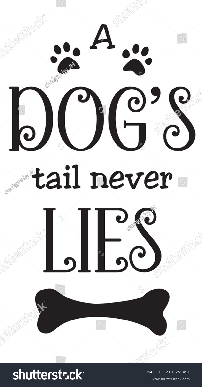 SVG of A dog's tail never lies dog quote in fun typography. Animal quote in Vertical orientation. Canine art isolated on white background. SVG design for water bottle, T shirt, wall decor or poster. svg