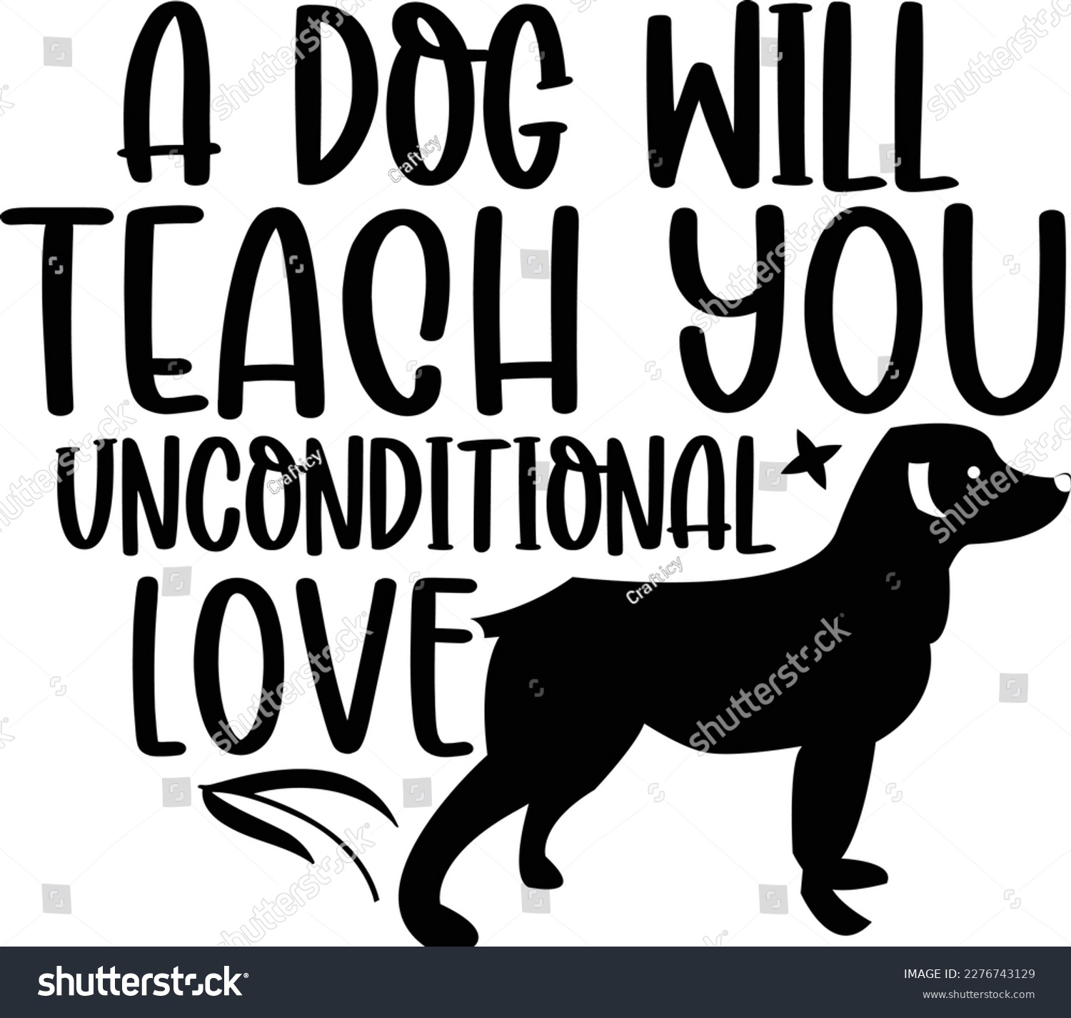 SVG of A dog will teach you unconditional love dog life svg best typography tshirt design premium vector   svg