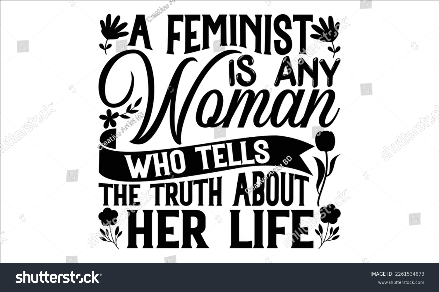 SVG of A Feminist Is Any Woman Who Tells The Truth About Her Life  - Women's Day T Shirt Design, Sarcastic typography svg design, Sports SVG Design, Vector EPS Editable Files.For stickers, Templet, mugs, etc svg