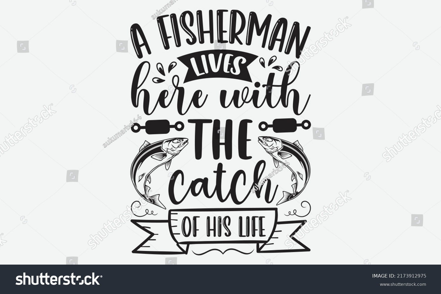 SVG of A fisherman lives here with the catch of his life - Fishing t shirt design, svg eps Files for Cutting, Handmade calligraphy vector illustration, Hand written vector sign, svg svg