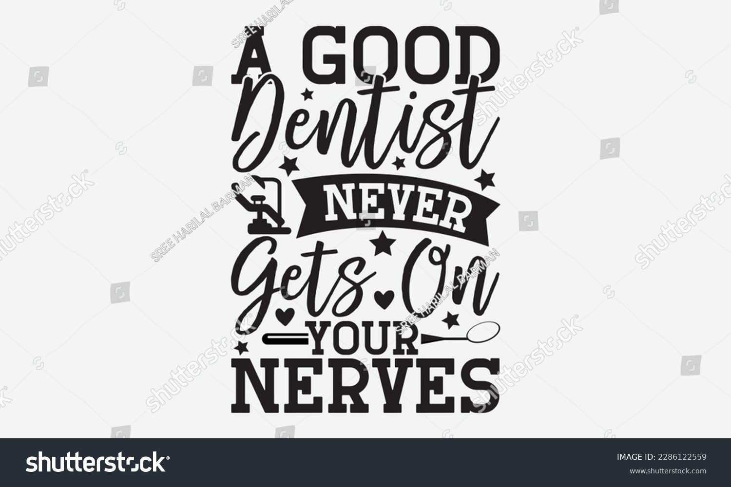 SVG of A Good Dentist Never Gets On Your Nerves - Dentist T-shirt Design, Conceptual handwritten phrase craft SVG hand-lettered, Handmade calligraphy vector illustration, template, greeting cards, mugs, broc svg