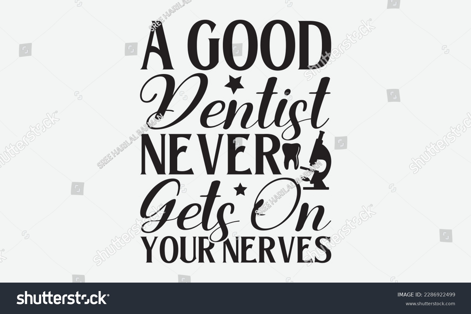 SVG of A Good Dentist Never Gets On Your Nerves - Dentist T-shirt Design, Conceptual handwritten phrase craft SVG hand-lettered, Handmade calligraphy vector illustration, template, greeting cards, mugs, broc svg