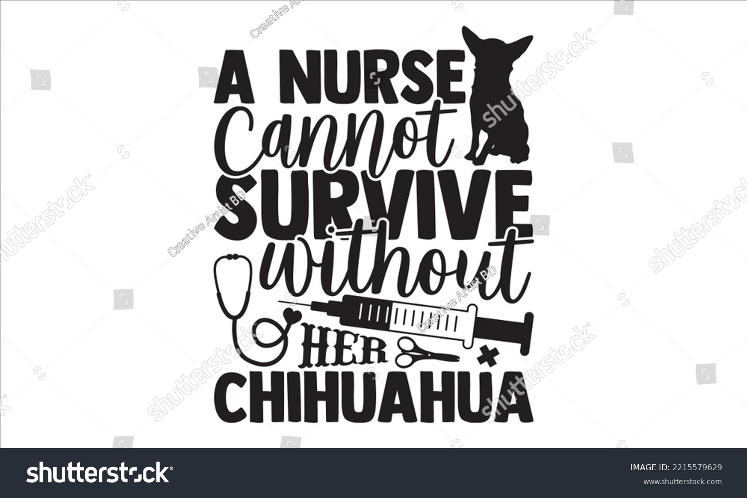 SVG of A Nurse Cannot Survive Without Her Chihuahua - Chihuahua T shirt Design, Modern calligraphy, Cut Files for Cricut Svg, Illustration for prints on bags, posters svg