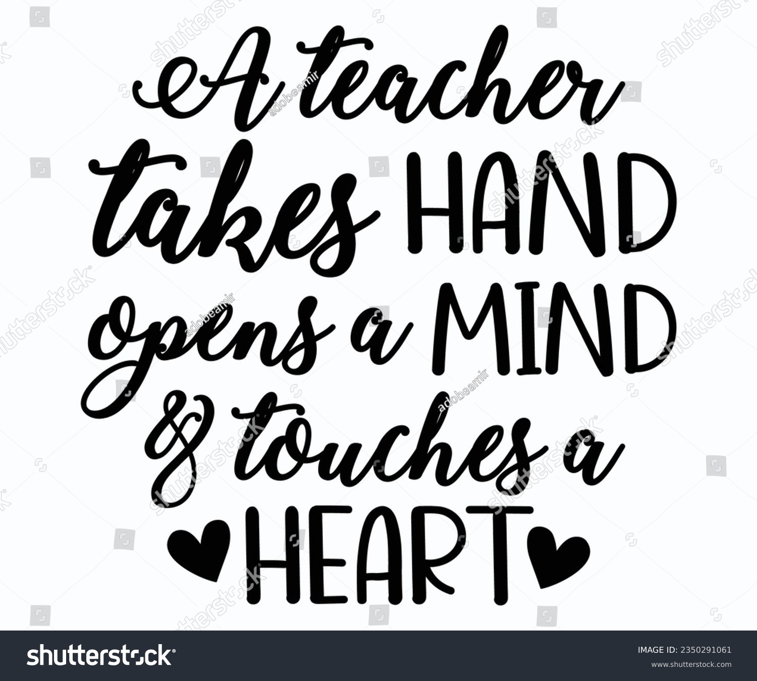 SVG of A Teacher Takes Hand Opens A Mind And Touches A Heart T-shirt, Teacher SVG, Teacher T-shirt, Teacher Quotes T-shirt, Back To School, Hello School Shirt, School Shirt for Kids, Kindergarten School svg svg