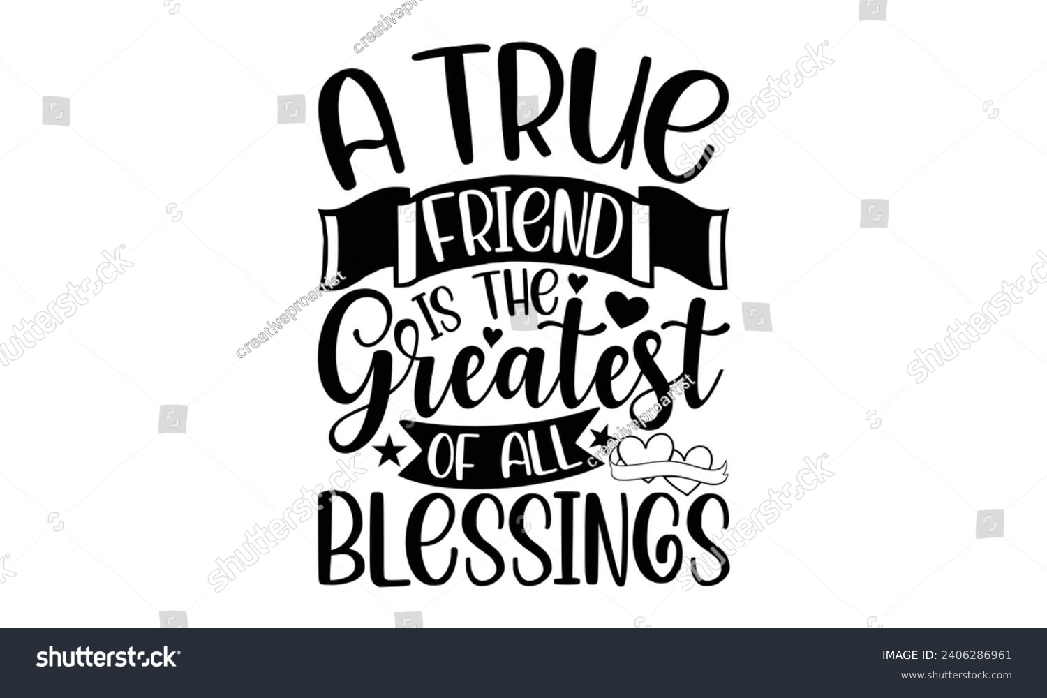 SVG of A True Friend Is The Greatest Of All Blessings- Best friends t- shirt design, Hand drawn vintage illustration with hand-lettering and decoration elements, greeting card template with typography text svg