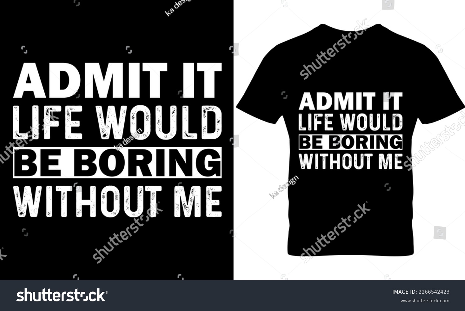 SVG of Admit It Life Would Be Boring Without Me, Graphic, illustration, vector, typography, motivational, inspiration, inspiration t-shirt design, Typography t-shirt design, motivational quotes,  svg