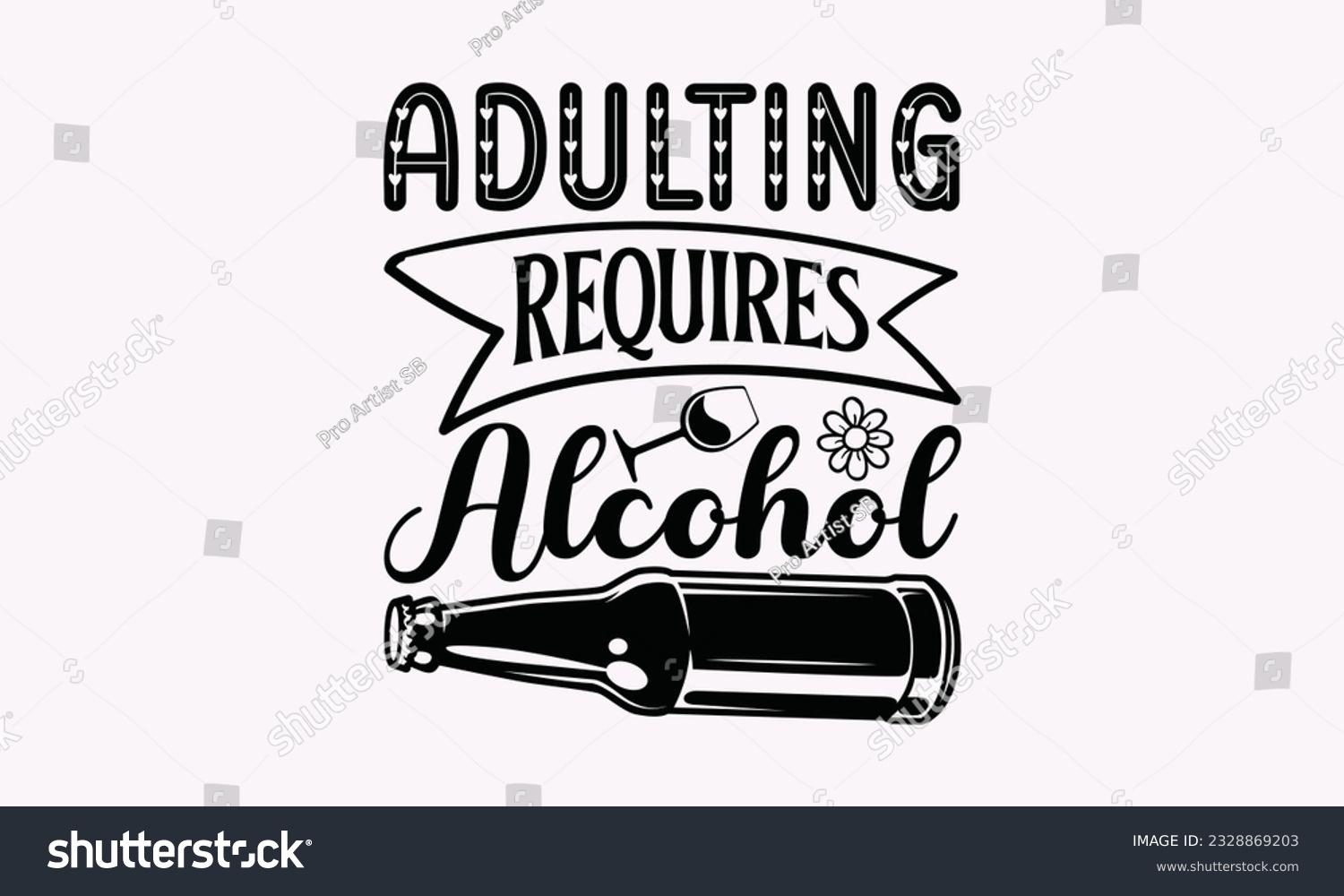 SVG of Adulting Requires Alcohol - Alcohol SVG Design, Cheer Quotes, Hand drawn lettering phrase, Isolated on white background. svg