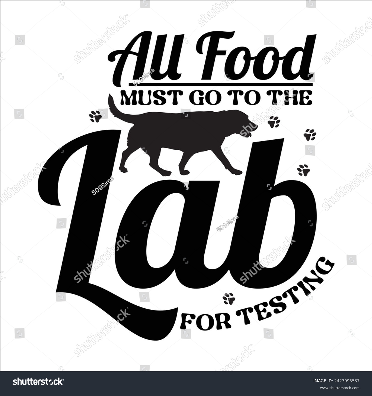 SVG of ALL FOOD MUST GO TO THE LAB FOR TESTING  DOG T-SHIRT DESIGN svg
