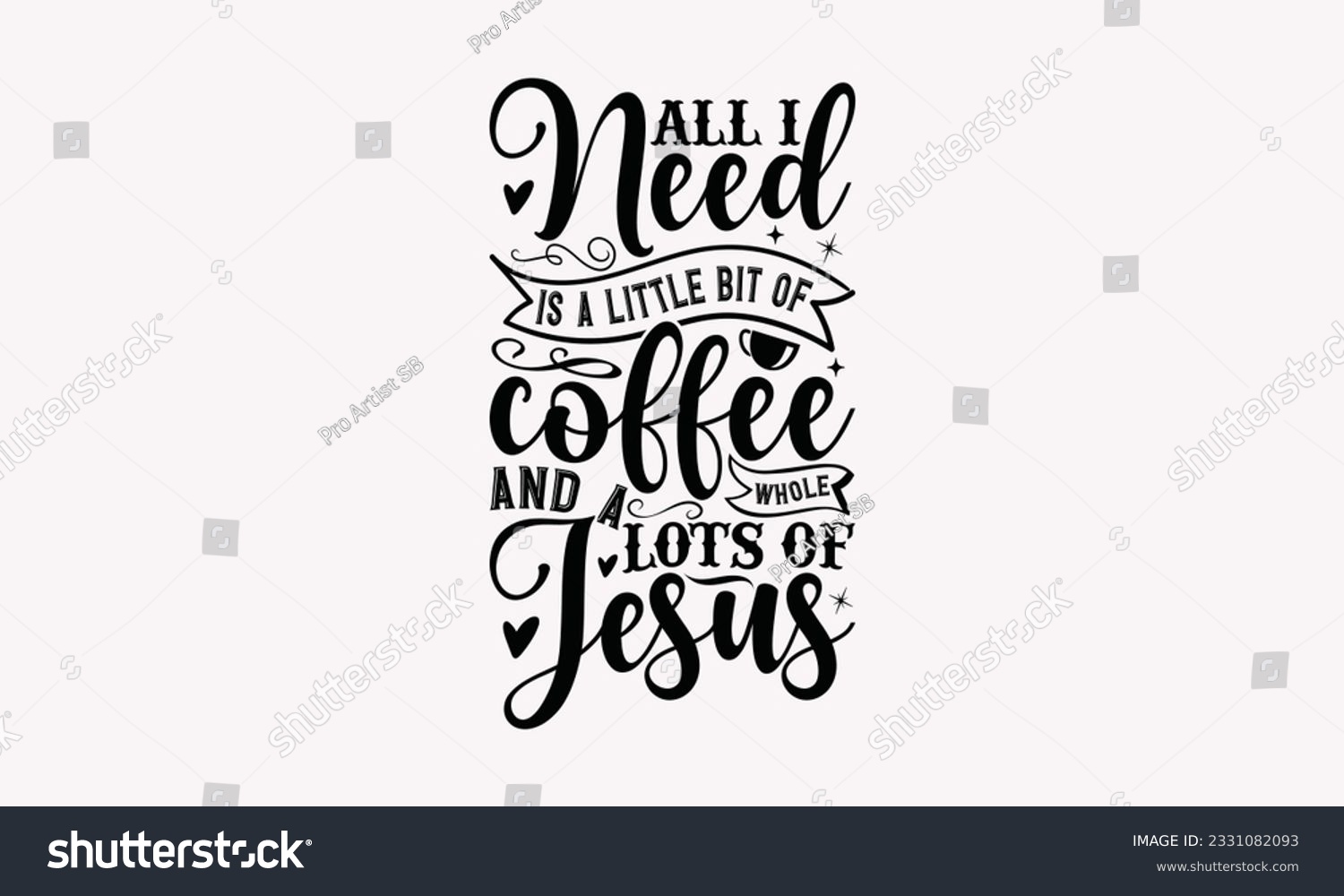 SVG of All I need is a little bit of coffee and a whole lots of jesus - Coffee SVG Design Template, Cheer Quotes, Hand drawn lettering phrase, Isolated on white background. svg