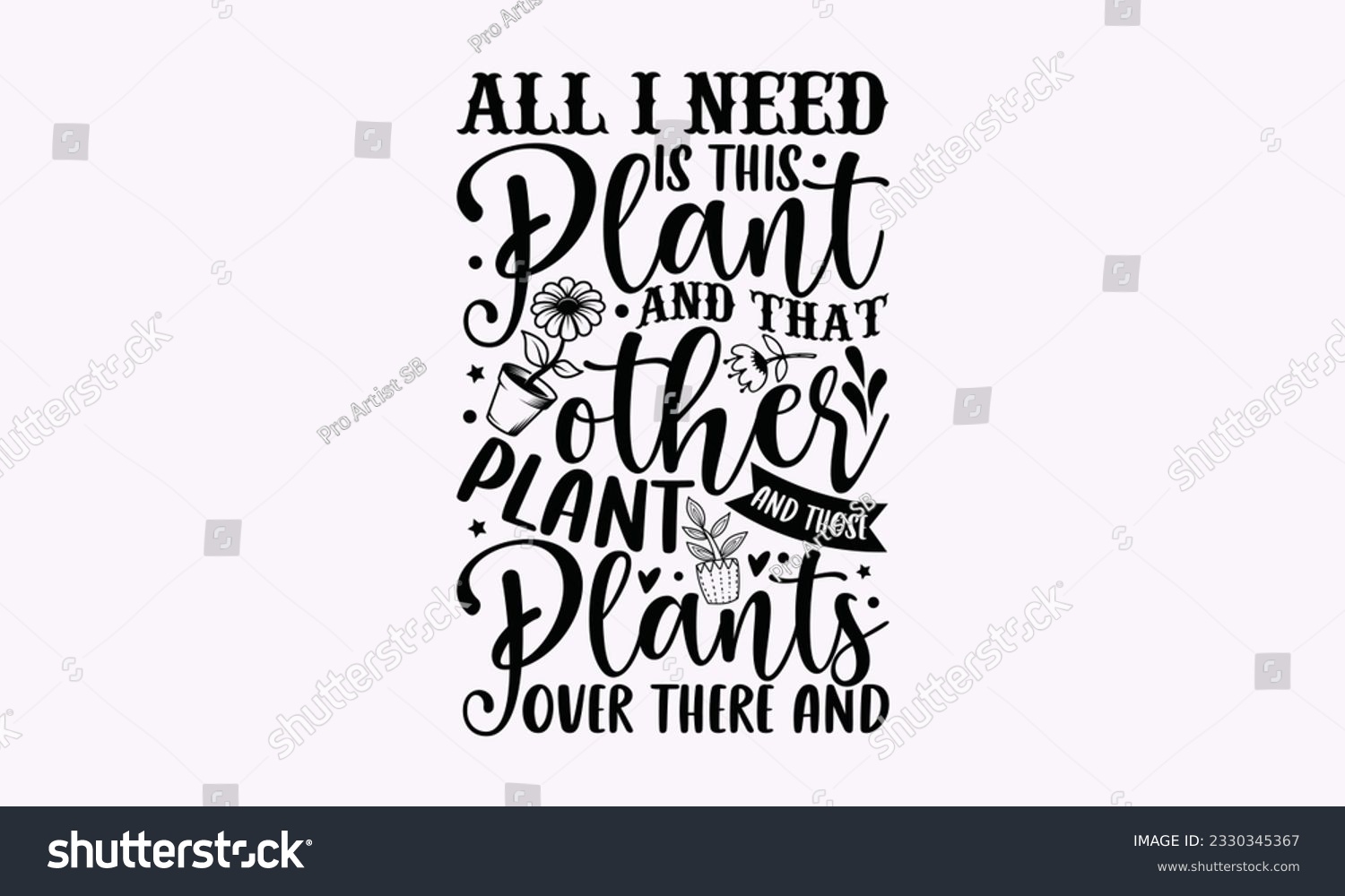 SVG of All I need is this plant and that other plant and those plants over there and - Gardening SVG Design, plant Quotes, Hand drawn lettering phrase, Isolated on white background. svg