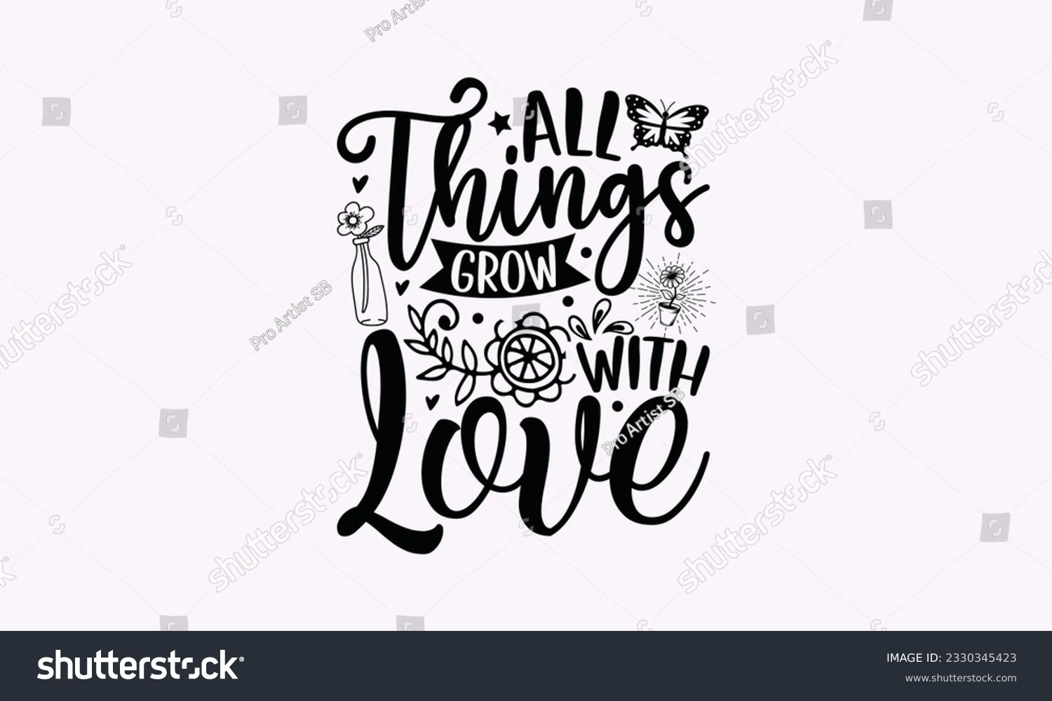 SVG of All things grow with love - Gardening SVG Design, plant Quotes, Hand drawn lettering phrase, Isolated on white background. svg