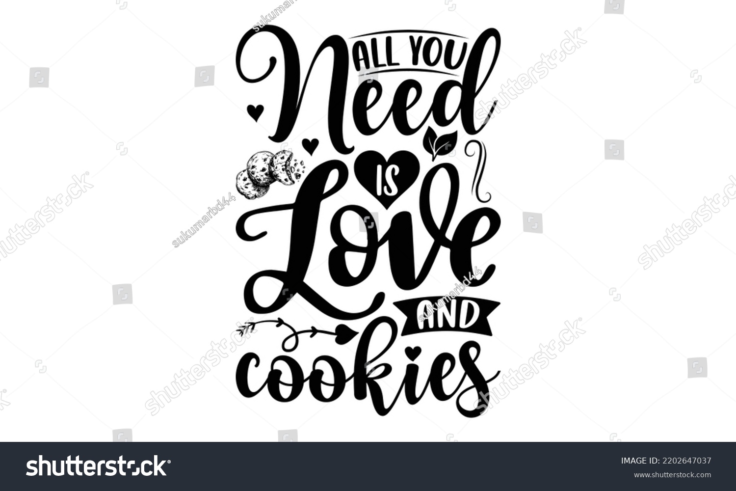 SVG of All You Need Is Love And Cookies - Valentine's Day t shirt design, Hand drawn lettering phrase isolated on white background, Valentine's Day 2023 quotes svg design. svg