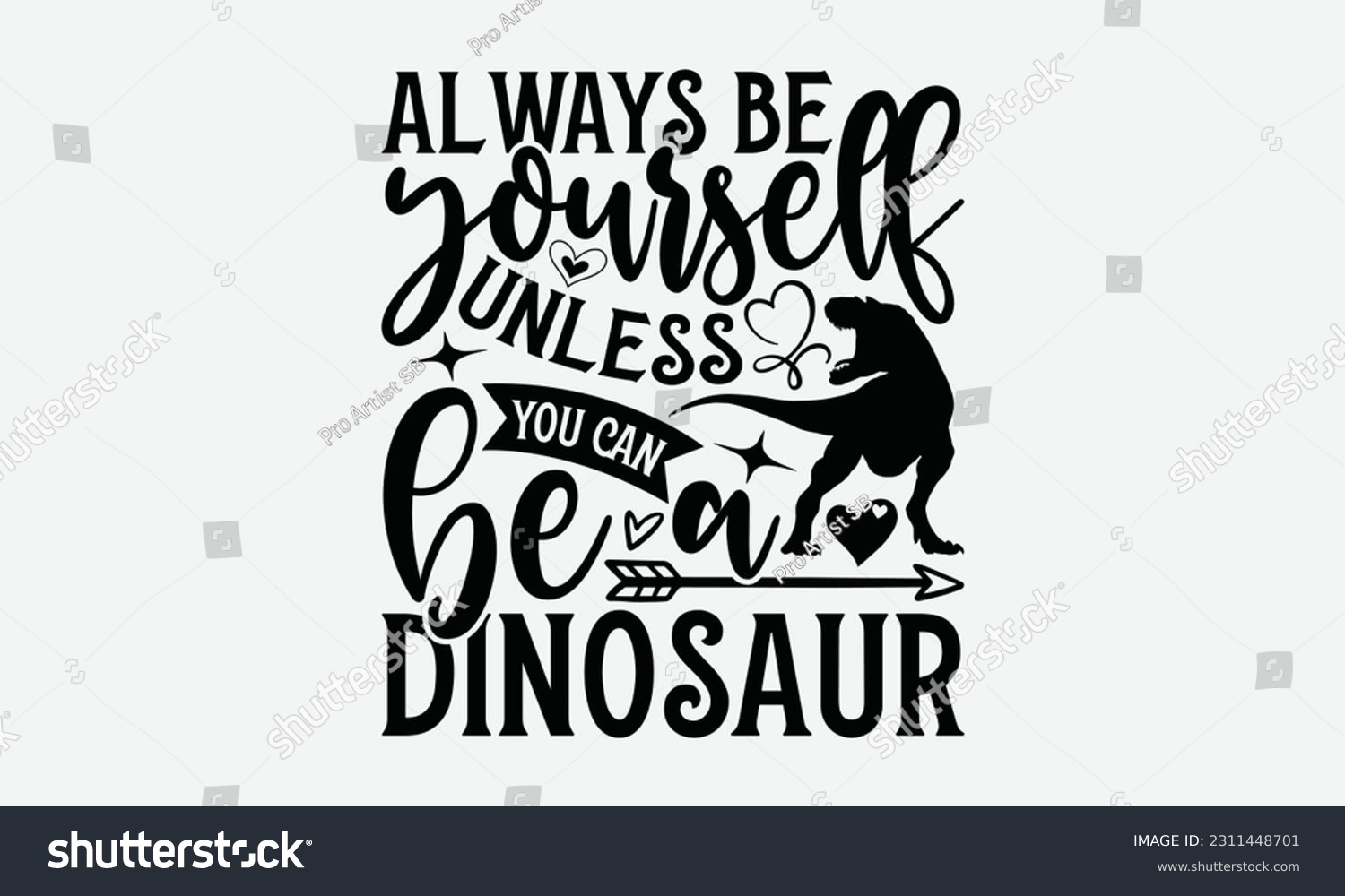 SVG of Always Be Yourself Unless You Can Be A Dinosaur - Dinosaur SVG Design, Motivational Inspirational T-shirt Quotes, Hand Drawn Vintage Illustration With Hand-Lettering And Decoration Elements. svg