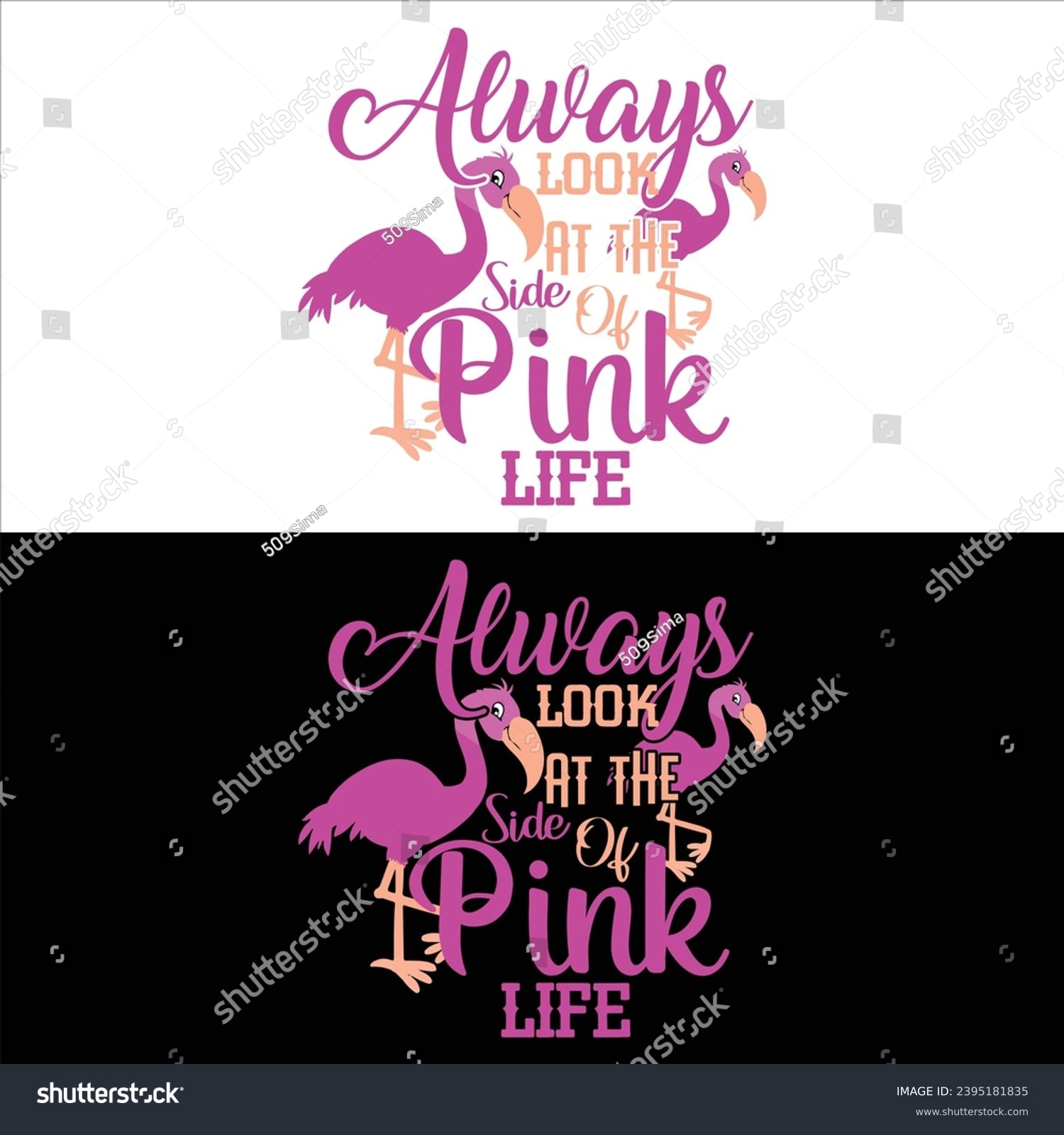 SVG of ALWAYS LOOK AT THE SIDE OF PINK LIFE-FLAMINGO T-SHIRT DESIGN svg