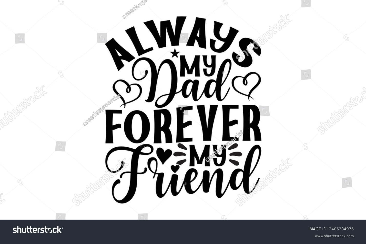 SVG of Always My Dad Forever My Friend- Best friends t- shirt design, Hand drawn lettering phrase, Illustration for prints on bags, posters, cards eps, Files for Cutting, Isolated on white background. svg