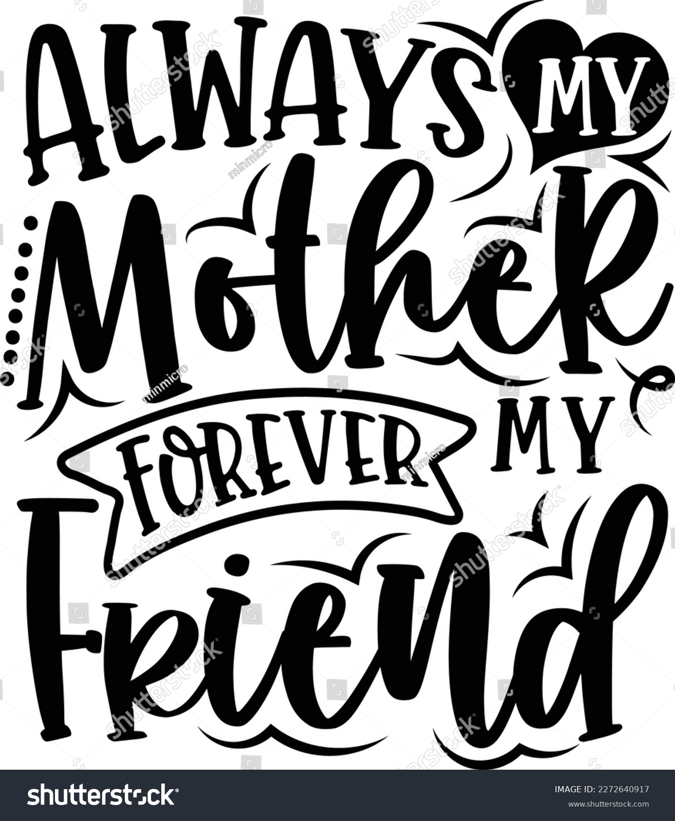 SVG of Always My Mom, Forever My Friend - Funny Hand Drawn Calligraphy Text For Shirts, Poster, Banner, Mug Etc. svg