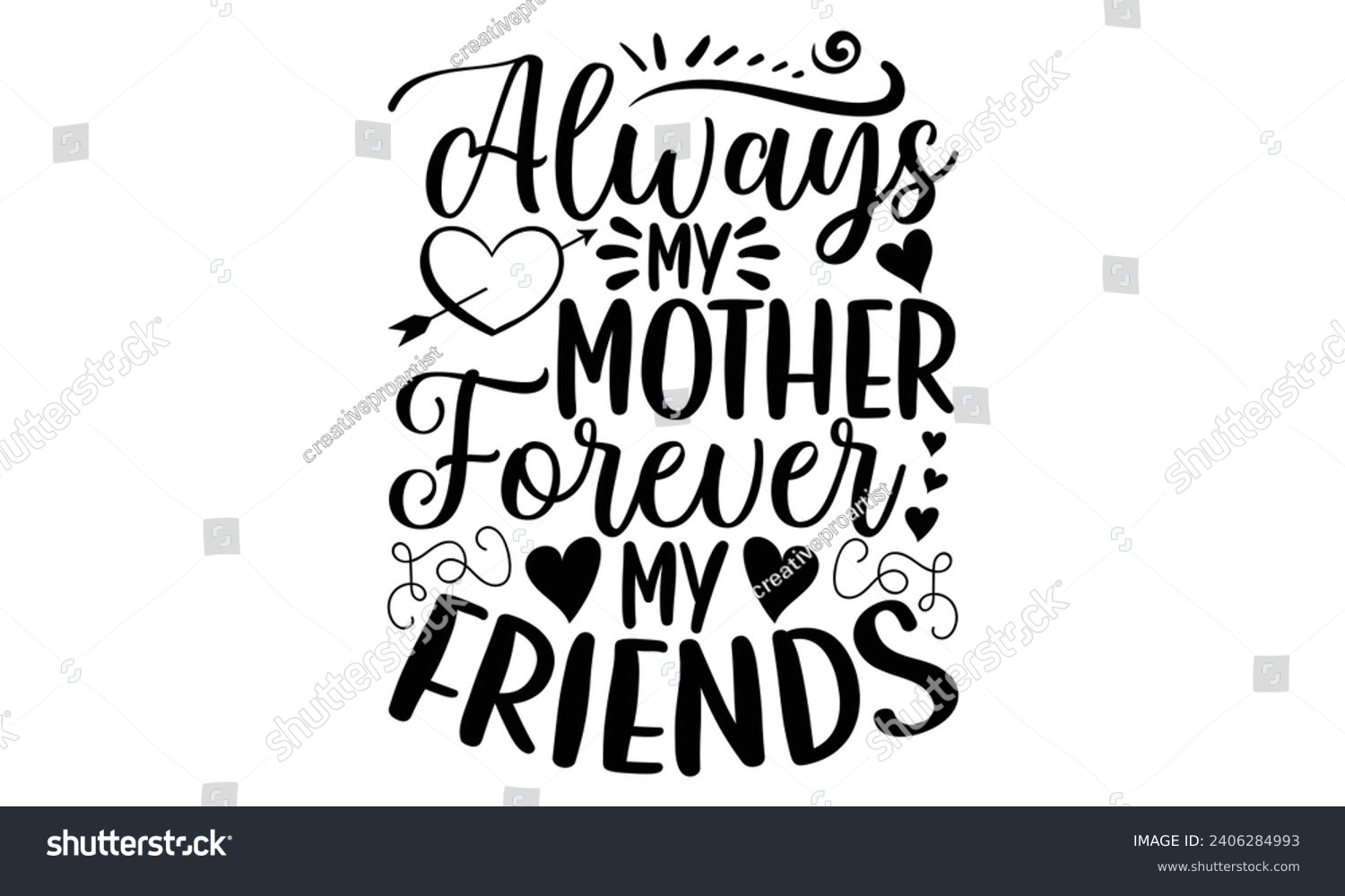 SVG of Always My Mother Forever My Friends- Best friends t- shirt design, Hand drawn lettering phrase, Illustration for prints on bags, posters, cards eps, Files for Cutting, Isolated on white background. svg