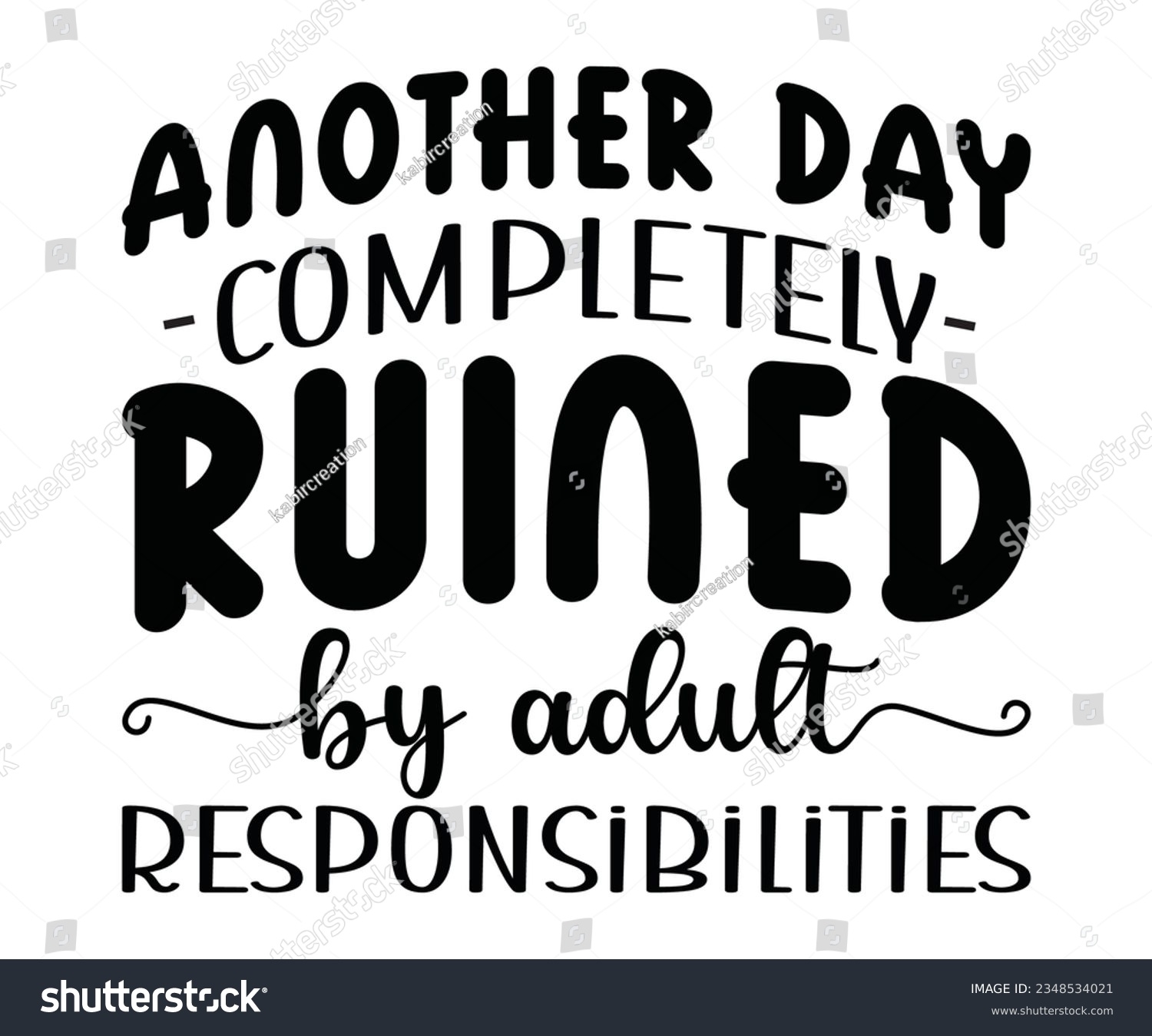 SVG of ANOTHER DAY RUINED COMPLETELY  by adult RESPONSIBILITIES svg, ANOTHER DAY ,COMPLETELY, RESPONSIBILITIES T shirt, by adult svg  svg