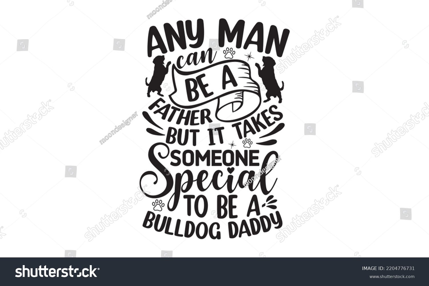 SVG of Any man can be a father but it takes someone special to be a bulldog daddy - Bullodog T-shirt and SVG Design,  Dog lover t shirt design gift for women, typography design, can you download this Design svg