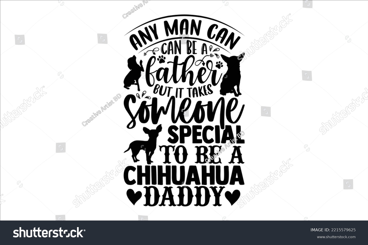 SVG of Any Man Can Be A Father But It Takes Someone Special To Be A Chihuahua Daddy - Chihuahua T shirt Design, Modern calligraphy, Cut Files for Cricut Svg, Illustration for prints on bags, posters svg