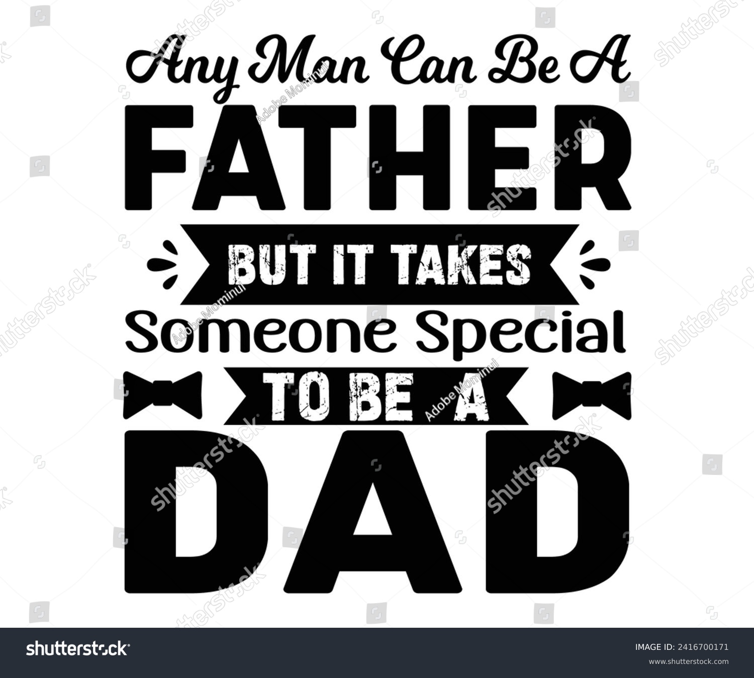 SVG of Any Man Can Be A Father But It Takes Someone Special to Be A Dad Svg,Father's Day Svg,Papa svg,Grandpa Svg,Father's Day Saying Qoutes,Dad Svg,Funny Father, Gift For Dad Svg,Daddy Svg,Family shirt, svg