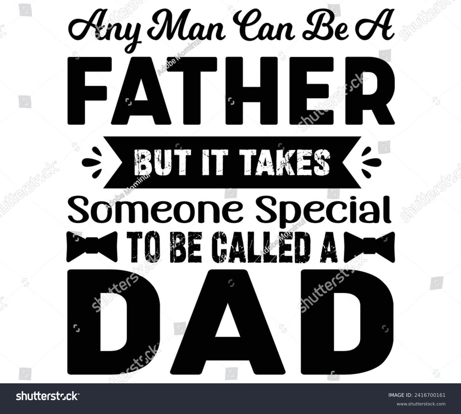 SVG of Any Man Can Be a Father But It Takes Someone Special to Be Called a Dad Svg,Father's Day Svg,Papa svg,Grandpa Svg,Father's Day Saying Qoutes,Dad Svg,Funny Father, Gift For Dad Svg,Daddy Svg,Family svg