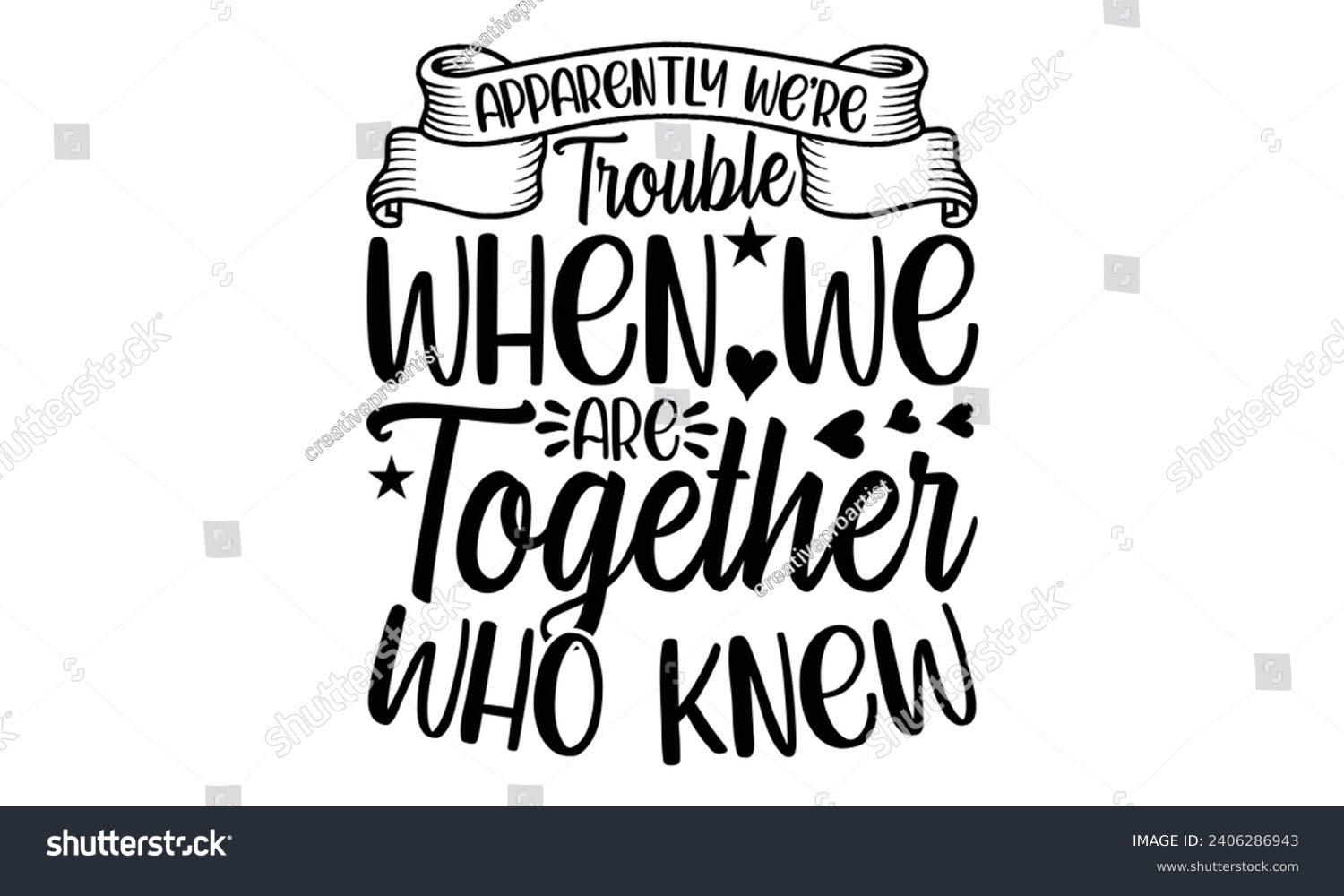 SVG of Apparently We're Trouble When We Are Together Who Knew- Best friends t- shirt design, Hand drawn vintage illustration with hand-lettering and decoration elements, greeting card template with typograph svg