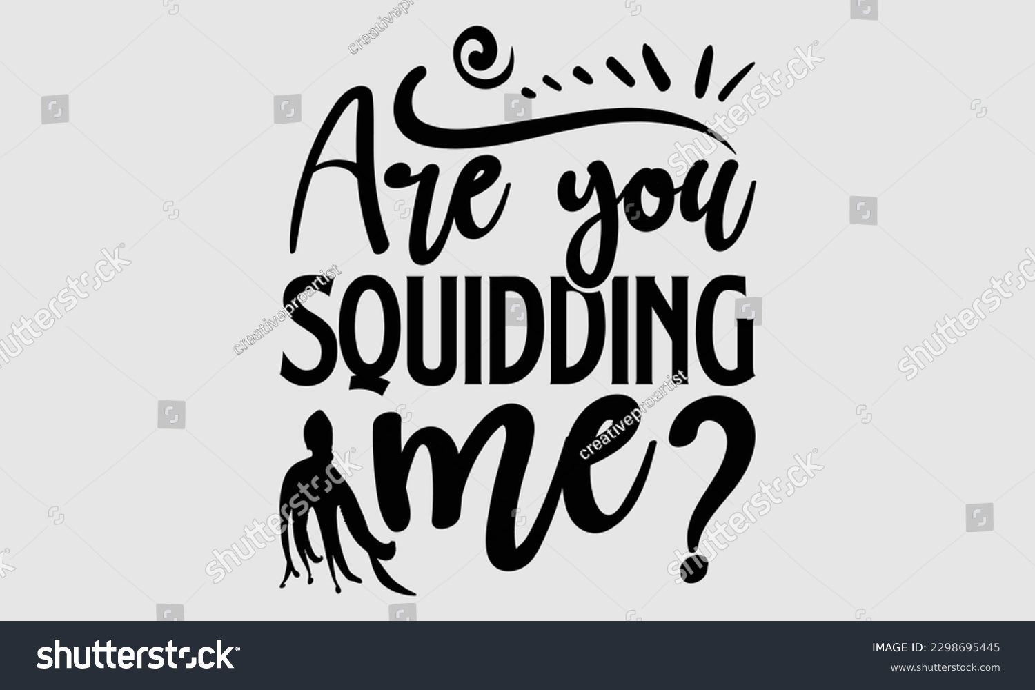 SVG of Are you squidding me- Octopus SVG and t- shirt design, Hand drawn lettering phrase for Cutting Machine, Silhouette Cameo, Cricut, greeting card template with typography white background, EPS svg