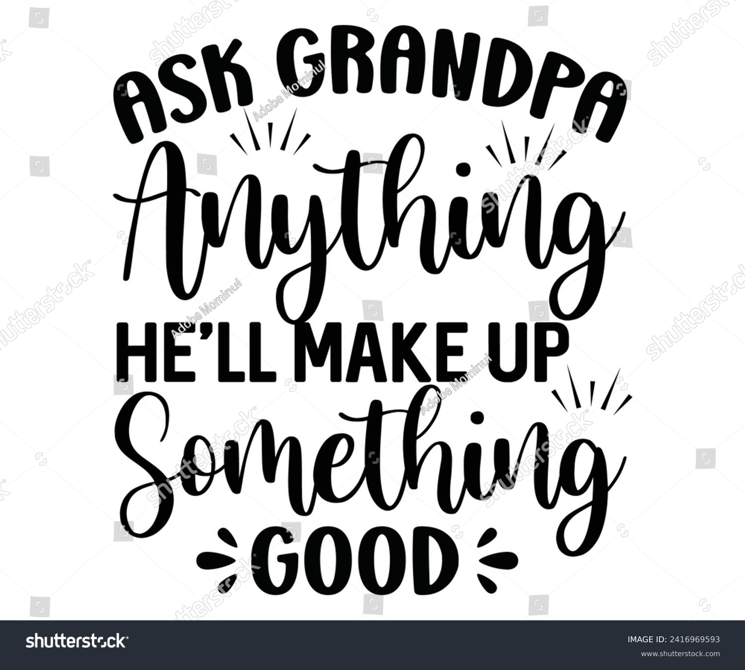 SVG of Ask Grandpa Anything He'll Make Up Something Good Svg,Father's Day Svg,Papa svg,Grandpa Svg,Father's Day Saying Qoutes,Dad Svg,Funny Father, Gift For Dad Svg,Daddy Svg,Family Svg,T shirt Design, svg