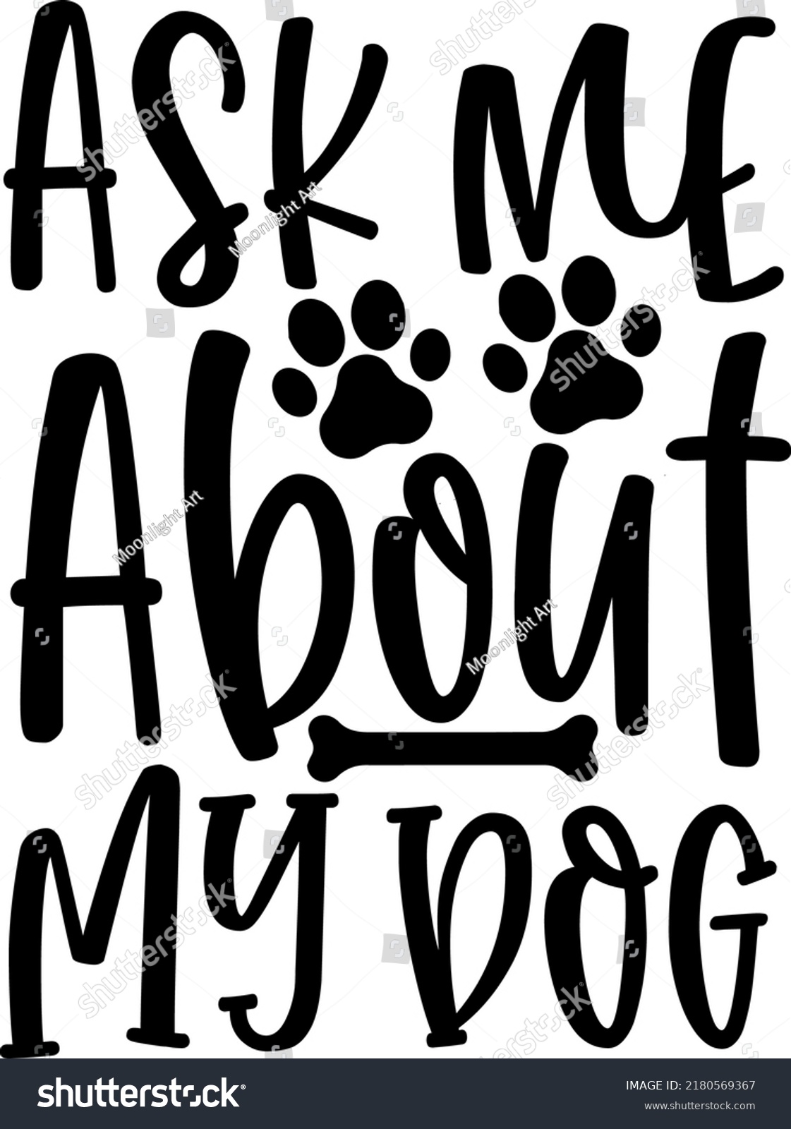 SVG of Ask me about my dog svg, Instant download, Printable cut file, Commercial use, Dog mom svg, Dog shirt print, Saying quote svg