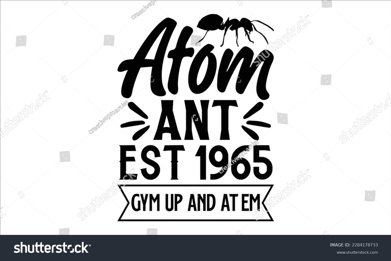 SVG of atom ant est.1965 gym up and at em- Ant svg design, This illustration can be used as a print on and bags, stationary or as a poster, 
greeting card template with typography text. svg