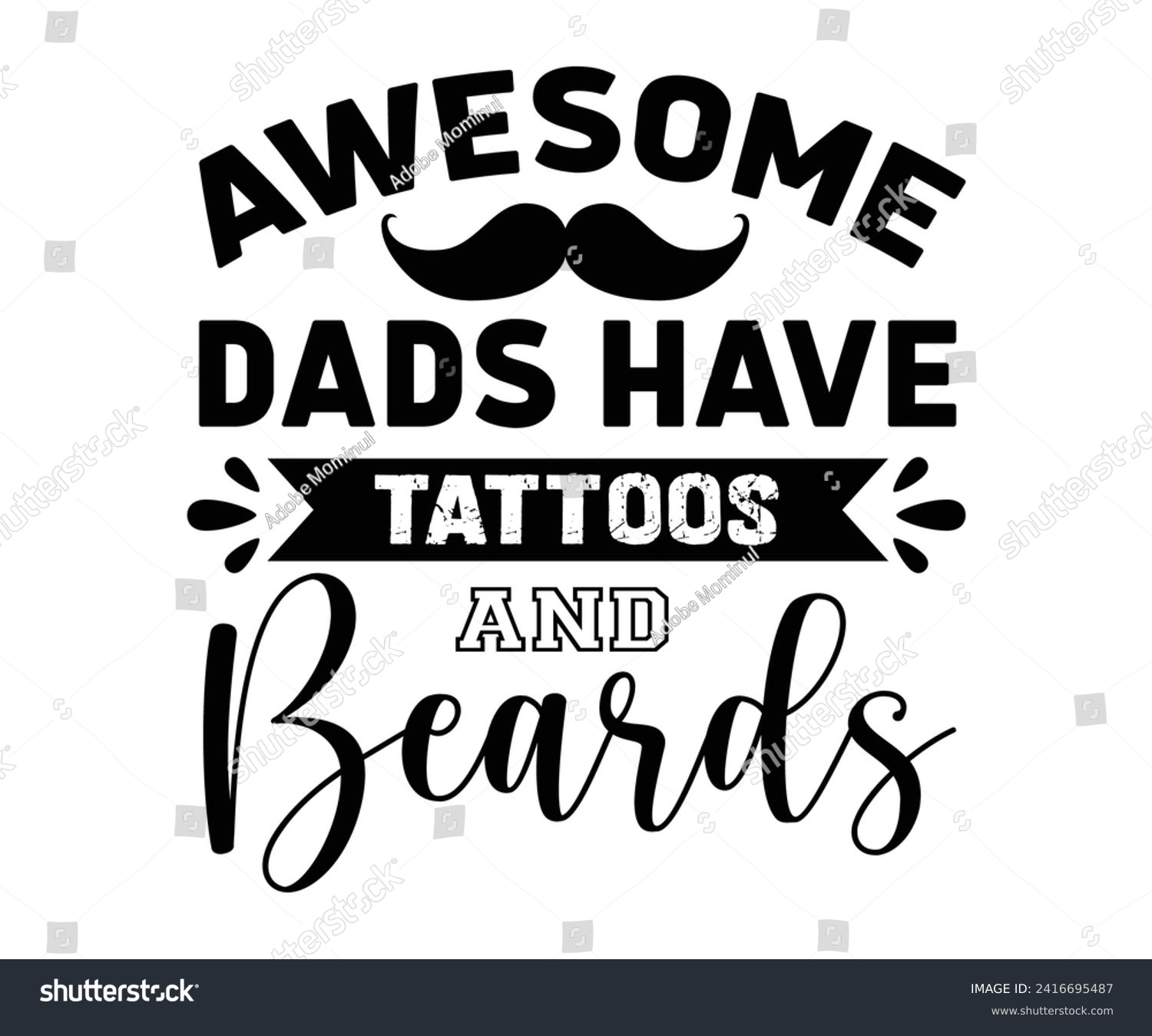 SVG of Awesome Dads Have Tattoos and Beards Svg,Father's Day Svg,Papa svg,Grandpa Svg,Father's Day Saying Qoutes,Dad Svg,Funny Father, Gift For Dad Svg,Daddy Svg,Family Svg,T shirt Design,Cut File,Typography svg
