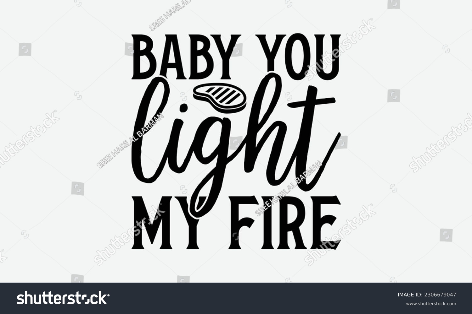 SVG of Baby you light my fire - Barbecue svg typography t-shirt design Hand-drawn lettering phrase, SVG t-shirt design, Calligraphy t-shirt design,  White background, Handwritten vector. eps 10. svg